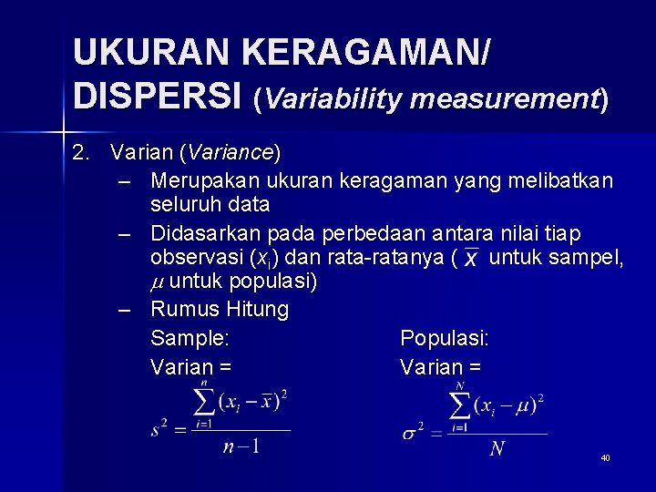 UKURAN KERAGAMAN/ DISPERSI (Variability measurement) 2. Varian (Variance) – Merupakan ukuran keragaman yang melibatkan