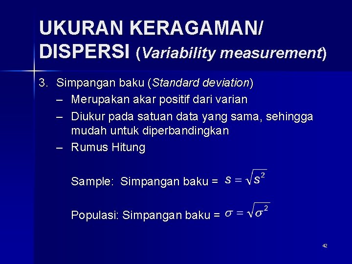 UKURAN KERAGAMAN/ DISPERSI (Variability measurement) 3. Simpangan baku (Standard deviation) – Merupakan akar positif