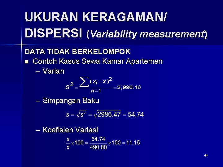 UKURAN KERAGAMAN/ DISPERSI (Variability measurement) DATA TIDAK BERKELOMPOK n Contoh Kasus Sewa Kamar Apartemen