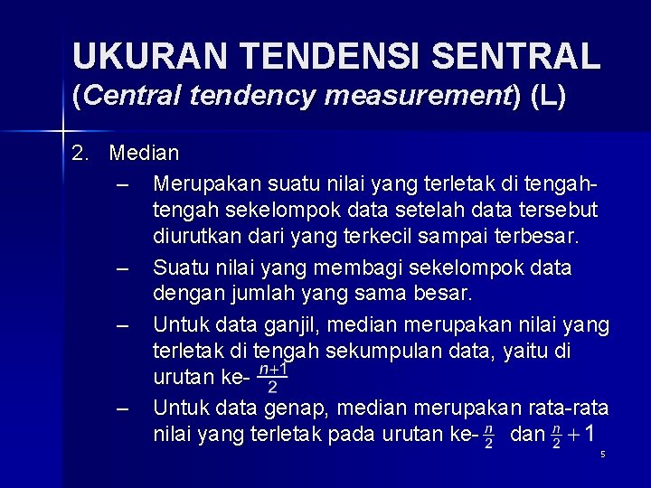 UKURAN TENDENSI SENTRAL (Central tendency measurement) (L) 2. Median – Merupakan suatu nilai yang