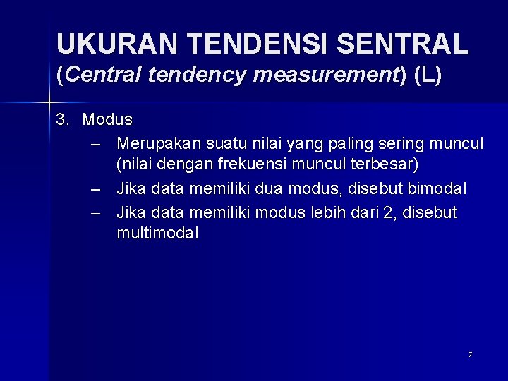 UKURAN TENDENSI SENTRAL (Central tendency measurement) (L) 3. Modus – Merupakan suatu nilai yang