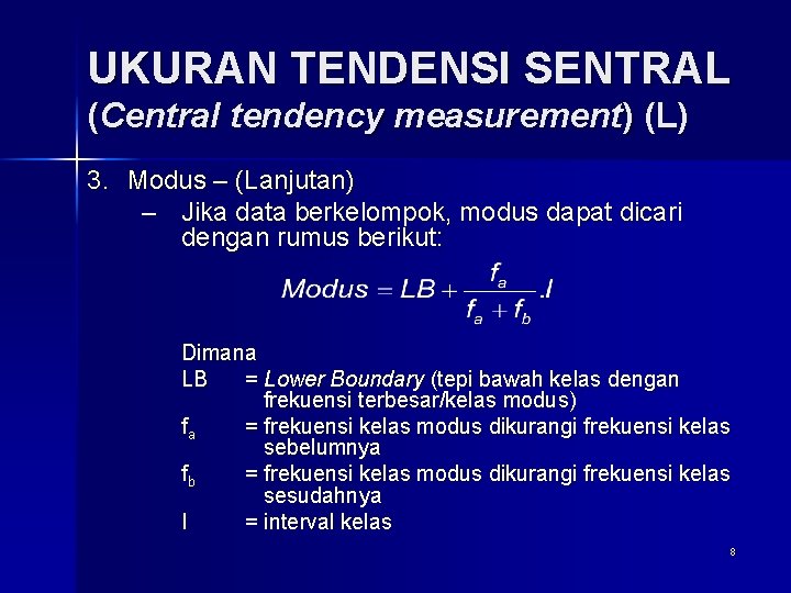 UKURAN TENDENSI SENTRAL (Central tendency measurement) (L) 3. Modus – (Lanjutan) – Jika data