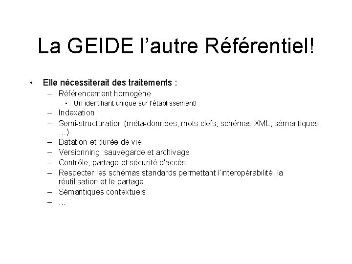 La GEIDE l’autre Référentiel! • Elle nécessiterait des traitements : – Référencement homogène. •