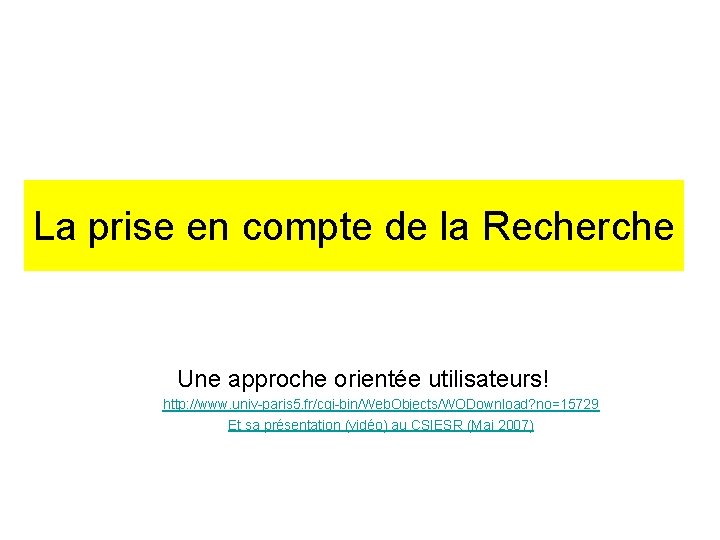 La prise en compte de la Recherche Une approche orientée utilisateurs! http: //www. univ-paris