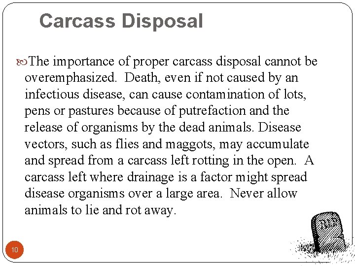 Carcass Disposal The importance of proper carcass disposal cannot be overemphasized. Death, even if