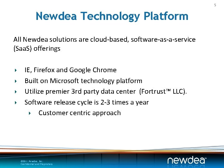 5 Newdea Technology Platform All Newdea solutions are cloud-based, software-as-a-service (Saa. S) offerings IE,