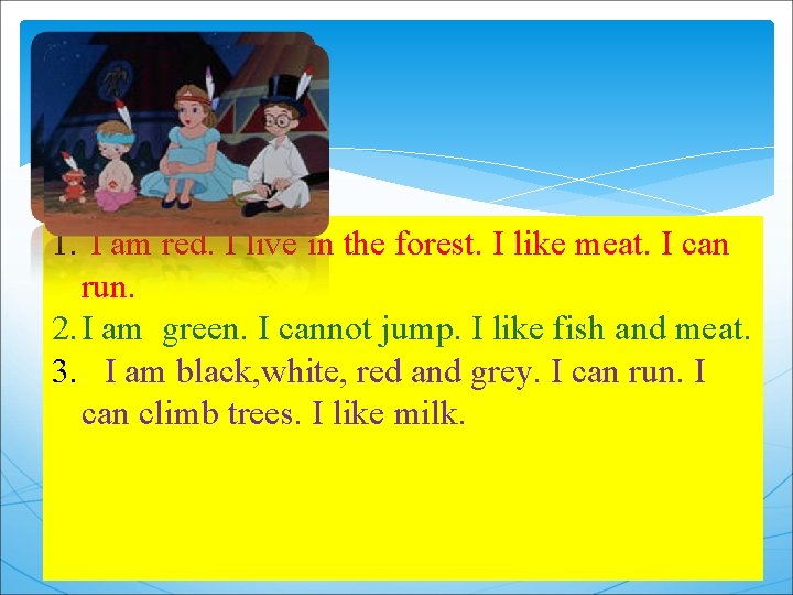 1. I am red. I live in the forest. I like meat. I can