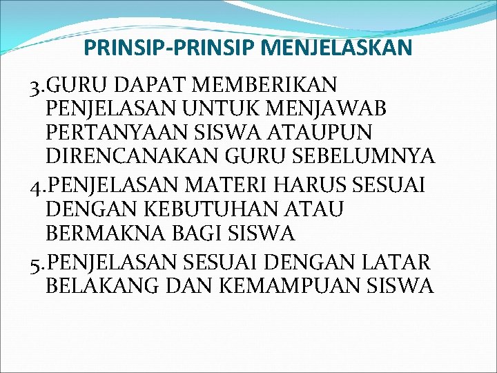 PRINSIP-PRINSIP MENJELASKAN 3. GURU DAPAT MEMBERIKAN PENJELASAN UNTUK MENJAWAB PERTANYAAN SISWA ATAUPUN DIRENCANAKAN GURU