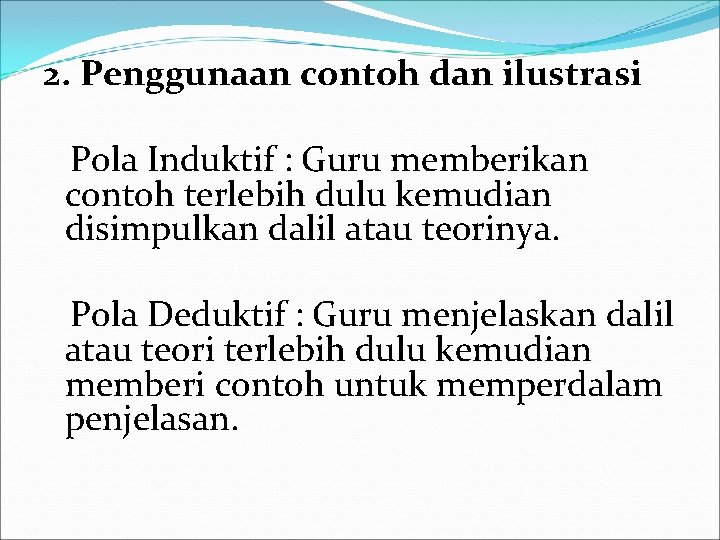 2. Penggunaan contoh dan ilustrasi Pola Induktif : Guru memberikan contoh terlebih dulu kemudian