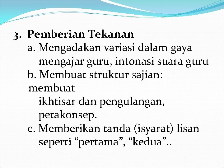 3. Pemberian Tekanan a. Mengadakan variasi dalam gaya mengajar guru, intonasi suara guru b.