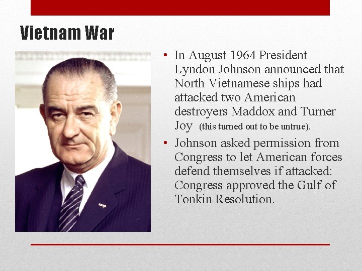 Vietnam War • In August 1964 President Lyndon Johnson announced that North Vietnamese ships