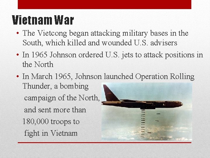 Vietnam War • The Vietcong began attacking military bases in the South, which killed