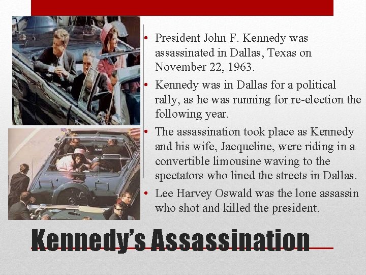  • President John F. Kennedy was assassinated in Dallas, Texas on November 22,