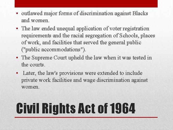  • outlawed major forms of discrimination against Blacks and women. • The law