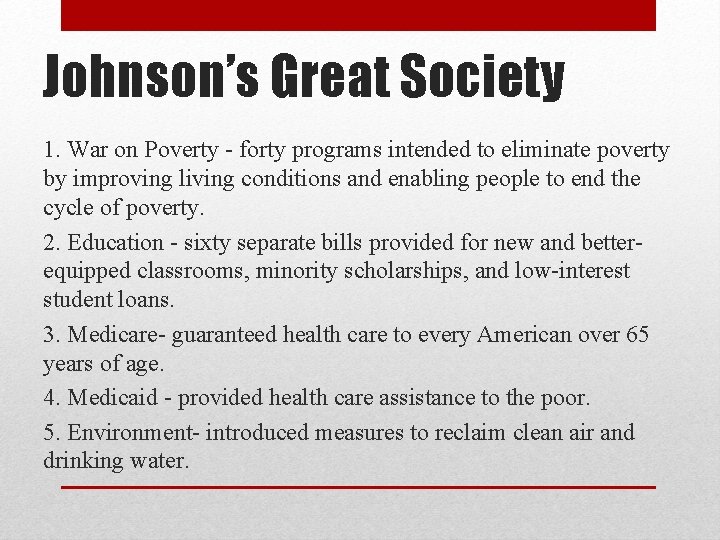 Johnson’s Great Society 1. War on Poverty - forty programs intended to eliminate poverty
