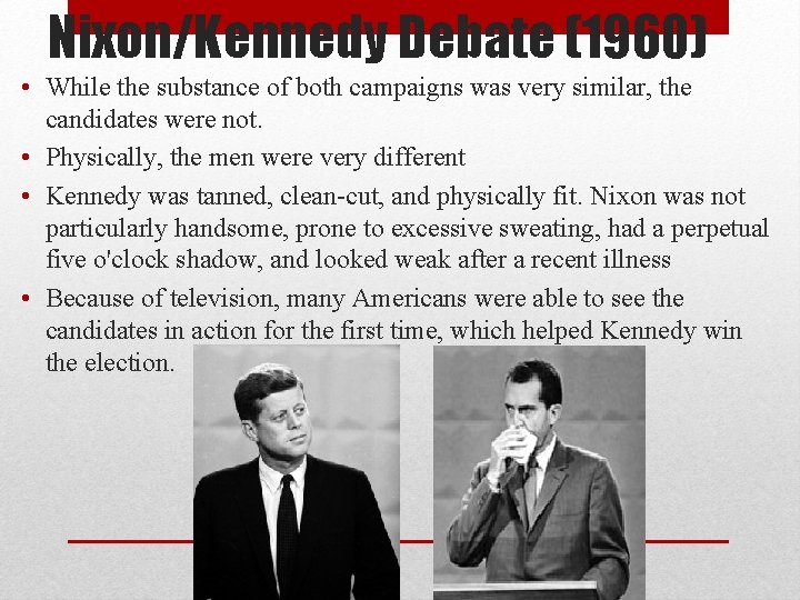Nixon/Kennedy Debate (1960) • While the substance of both campaigns was very similar, the