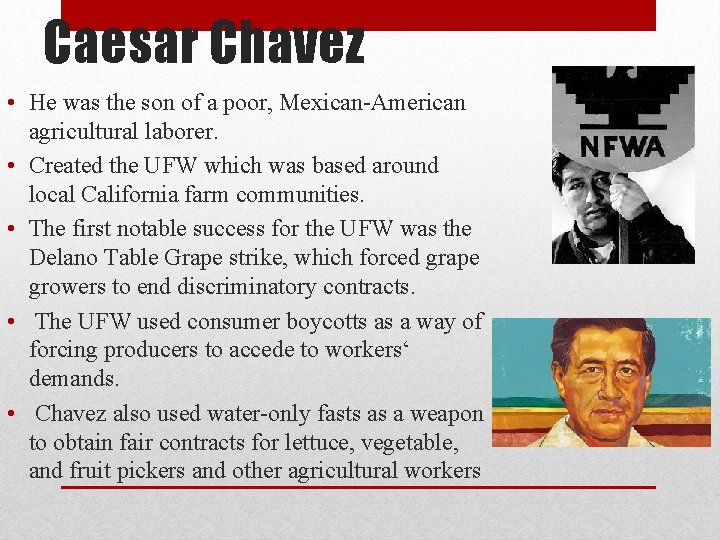 Caesar Chavez • He was the son of a poor, Mexican-American agricultural laborer. •