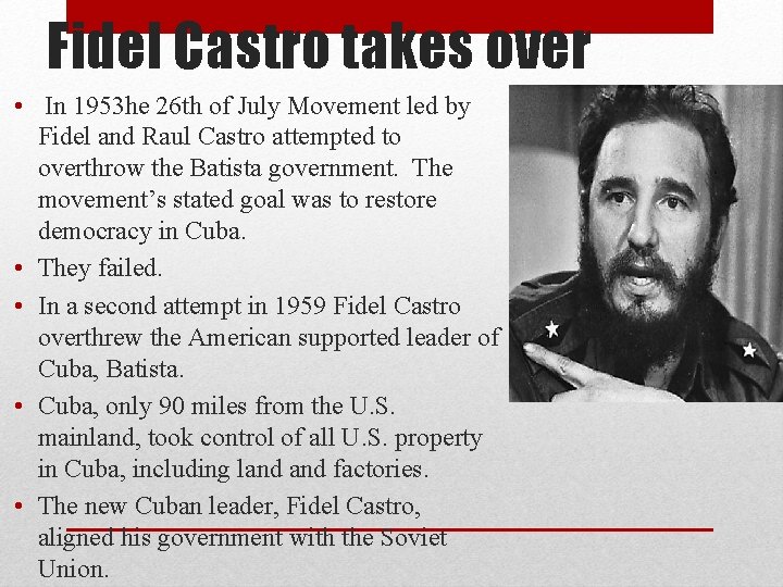 Fidel Castro takes over • In 1953 he 26 th of July Movement led