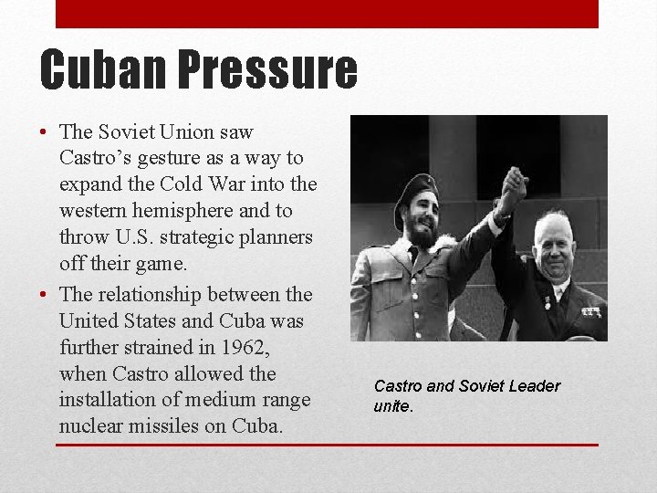 Cuban Pressure • The Soviet Union saw Castro’s gesture as a way to expand