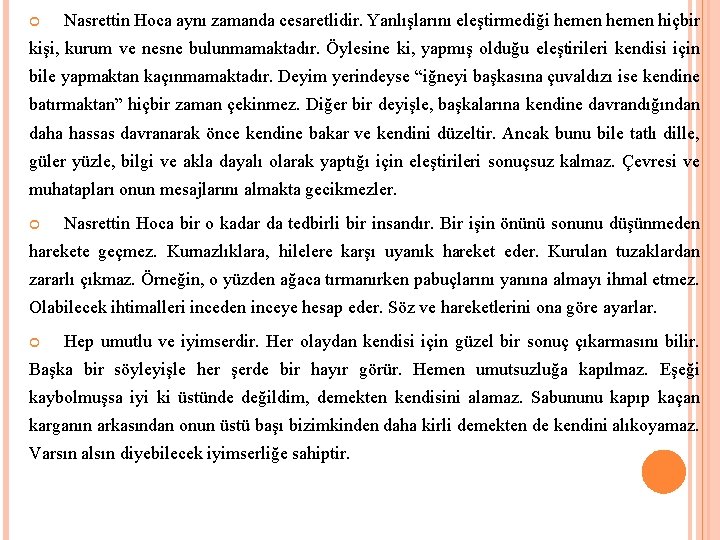  Nasrettin Hoca aynı zamanda cesaretlidir. Yanlışlarını eleştirmediği hemen hiçbir kişi, kurum ve nesne