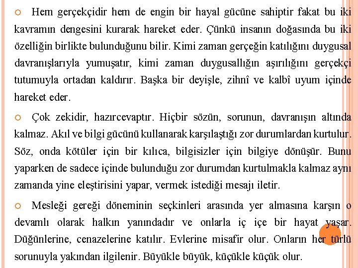  Hem gerçekçidir hem de engin bir hayal gücüne sahiptir fakat bu iki kavramın