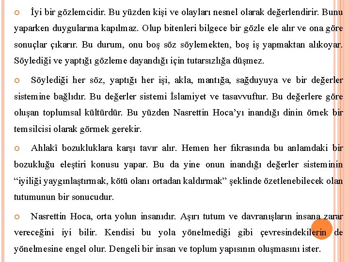  İyi bir gözlemcidir. Bu yüzden kişi ve olayları nesnel olarak değerlendirir. Bunu yaparken