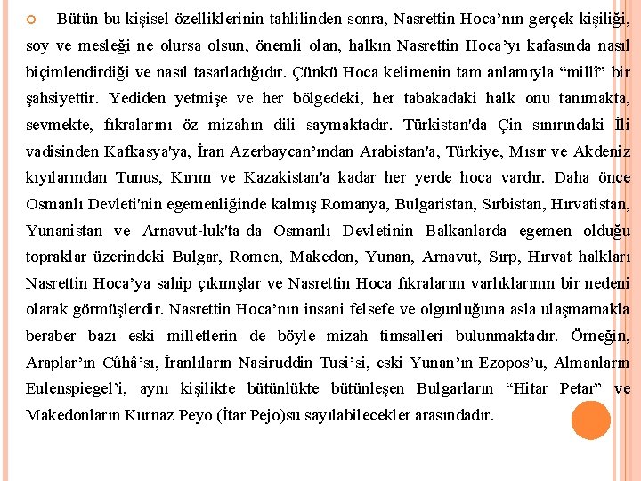  Bütün bu kişisel özelliklerinin tahlilinden sonra, Nasrettin Hoca’nın gerçek kişiliği, soy ve mesleği