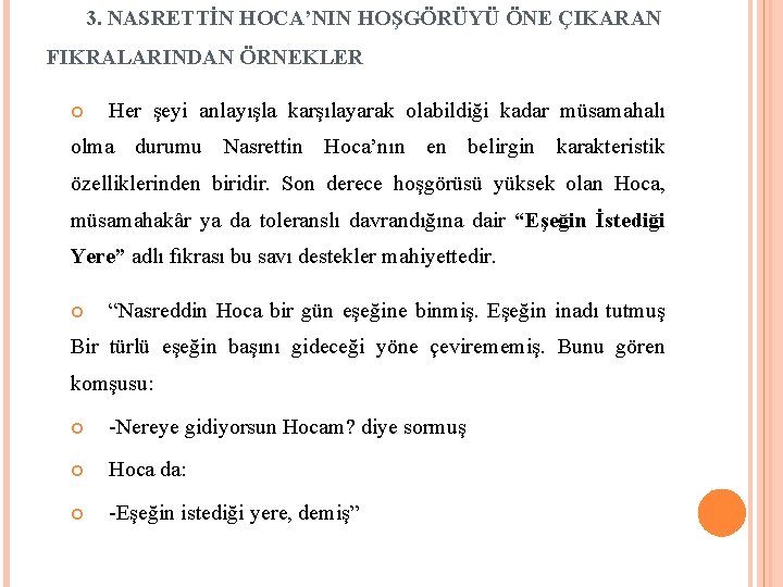 3. NASRETTİN HOCA’NIN HOŞGÖRÜYÜ ÖNE ÇIKARAN FIKRALARINDAN ÖRNEKLER Her şeyi anlayışla karşılayarak olabildiği kadar