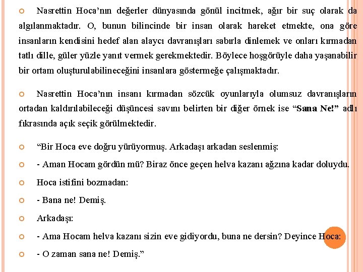  Nasrettin Hoca’nın değerler dünyasında gönül incitmek, ağır bir suç olarak da algılanmaktadır. O,