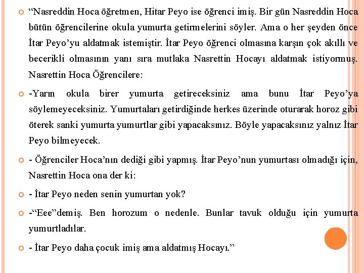  “Nasreddin Hoca öğretmen, Hitar Peyo ise öğrenci imiş. Bir gün Nasreddin Hoca bütün