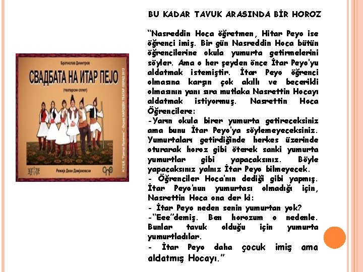 BU KADAR TAVUK ARASINDA BİR HOROZ “Nasreddin Hoca öğretmen, Hitar Peyo ise öğrenci imiş.