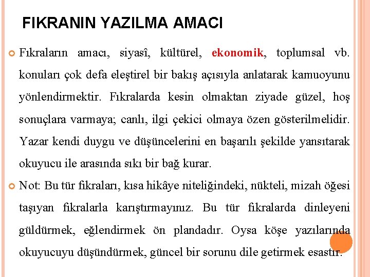 FIKRANIN YAZILMA AMACI Fıkraların amacı, siyasî, kültürel, ekonomik, toplumsal vb. konuları çok defa eleştirel