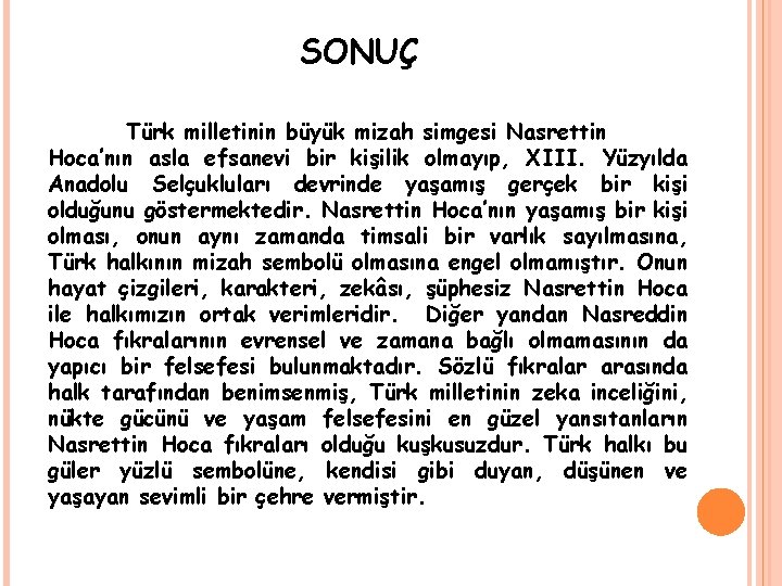 SONUÇ Türk milletinin büyük mizah simgesi Nasrettin Hoca’nın asla efsanevi bir kişilik olmayıp, XIII.