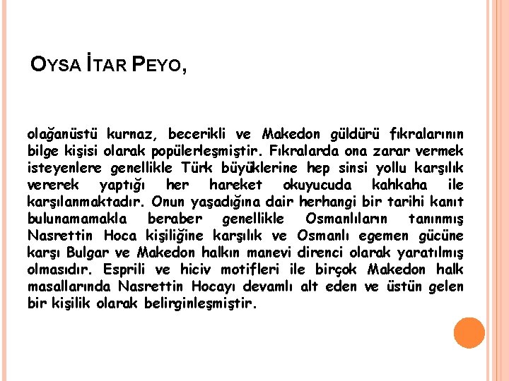 OYSA İTAR PEYO, olağanüstü kurnaz, becerikli ve Makedon güldürü fıkralarının bilge kişisi olarak popülerleşmiştir.