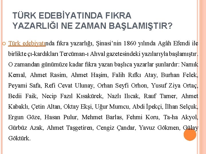 TÜRK EDEBİYATINDA FIKRA YAZARLIĞI NE ZAMAN BAŞLAMIŞTIR? Türk edebiyatında fıkra yazarlığı, Şinasi’nin 1860 yılında