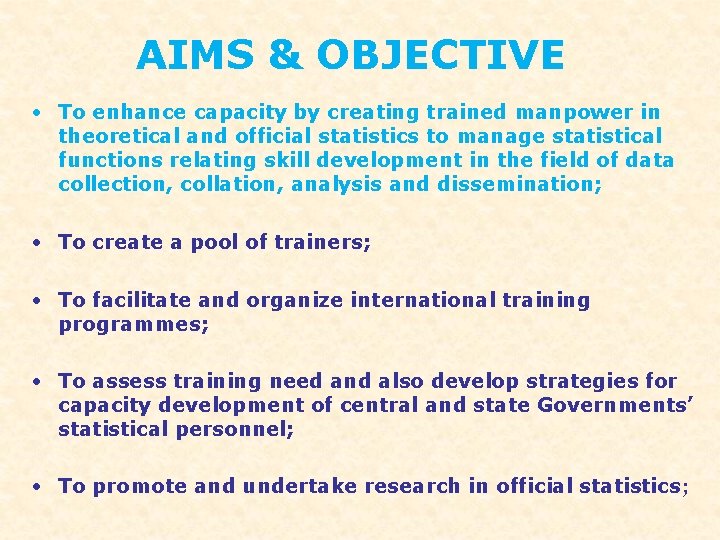 AIMS & OBJECTIVE • To enhance capacity by creating trained manpower in theoretical and