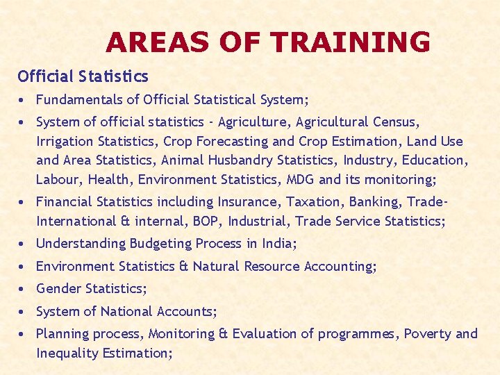 AREAS OF TRAINING Official Statistics • Fundamentals of Official Statistical System; • System of