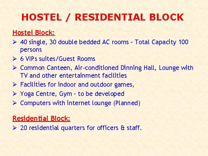 HOSTEL / RESIDENTIAL BLOCK Hostel Block: Ø 40 single, 30 double bedded AC rooms