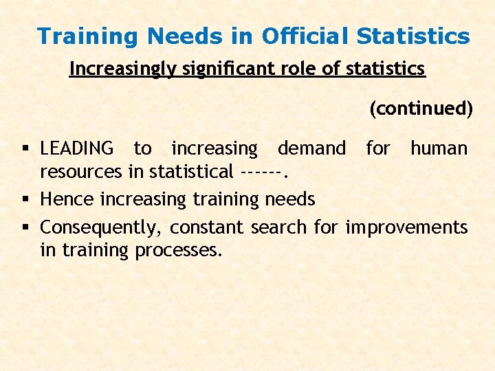 Training Needs in Official Statistics Increasingly significant role of statistics (continued) § LEADING to