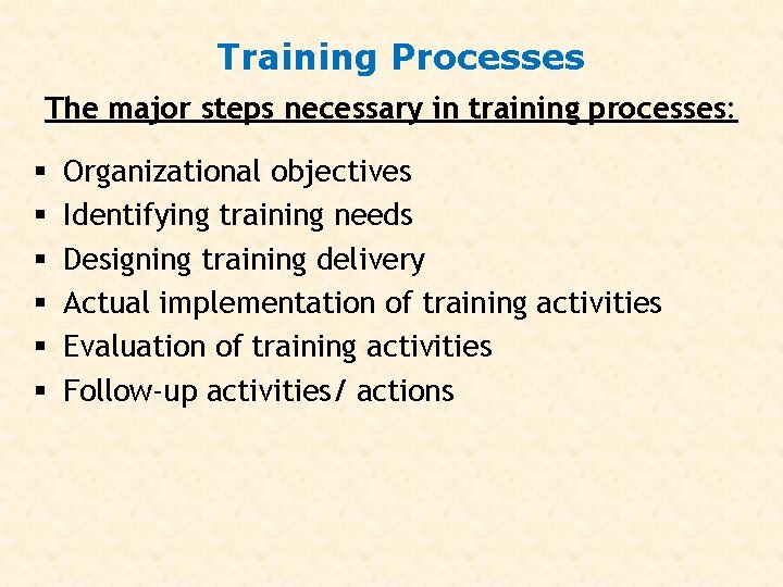 Training Processes The major steps necessary in training processes: § § § Organizational objectives