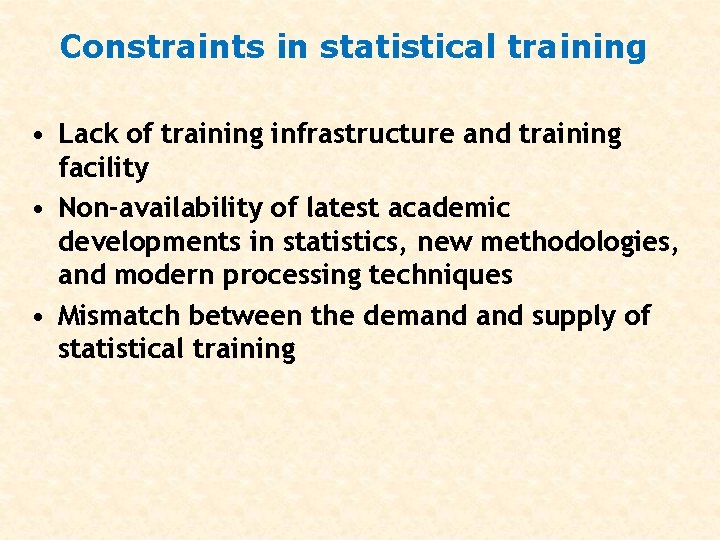 Constraints in statistical training • Lack of training infrastructure and training facility • Non-availability