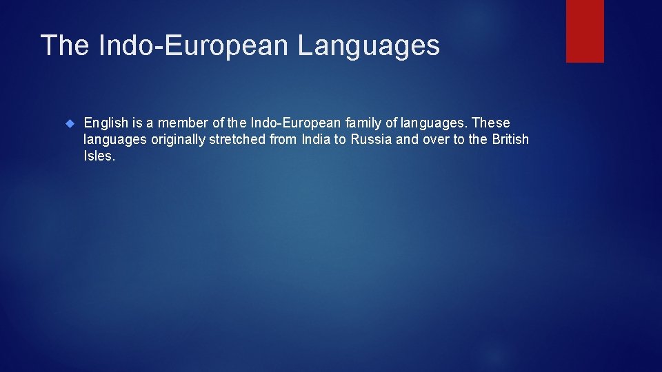The Indo-European Languages English is a member of the Indo-European family of languages. These