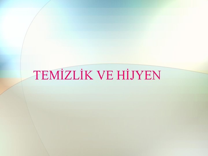 TEMİZLİK VE HİJYEN TEMİZLİK VE HİJYEN