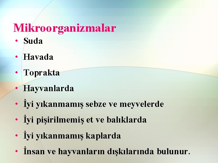 Mikroorganizmalar • Suda • Havada • Toprakta • Hayvanlarda • İyi yıkanmamış sebze ve Mikroorganizmalar • Suda • Havada • Toprakta • Hayvanlarda • İyi yıkanmamış sebze ve
