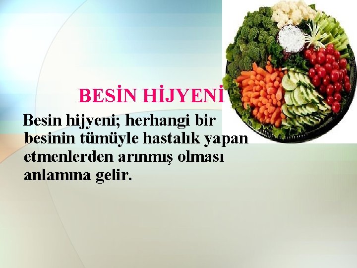 BESİN HİJYENİ Besin hijyeni; herhangi bir besinin tümüyle hastalık yapan etmenlerden arınmış olması anlamına BESİN HİJYENİ Besin hijyeni; herhangi bir besinin tümüyle hastalık yapan etmenlerden arınmış olması anlamına