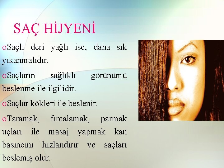 SAÇ HİJYENİ o. Saçlı deri yağlı ise, daha sık yıkanmalıdır. o. Saçların sağlıklı beslenme SAÇ HİJYENİ o. Saçlı deri yağlı ise, daha sık yıkanmalıdır. o. Saçların sağlıklı beslenme