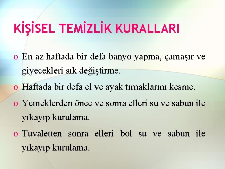 KİŞİSEL TEMİZLİK KURALLARI o En az haftada bir defa banyo yapma, çamaşır ve giyecekleri KİŞİSEL TEMİZLİK KURALLARI o En az haftada bir defa banyo yapma, çamaşır ve giyecekleri