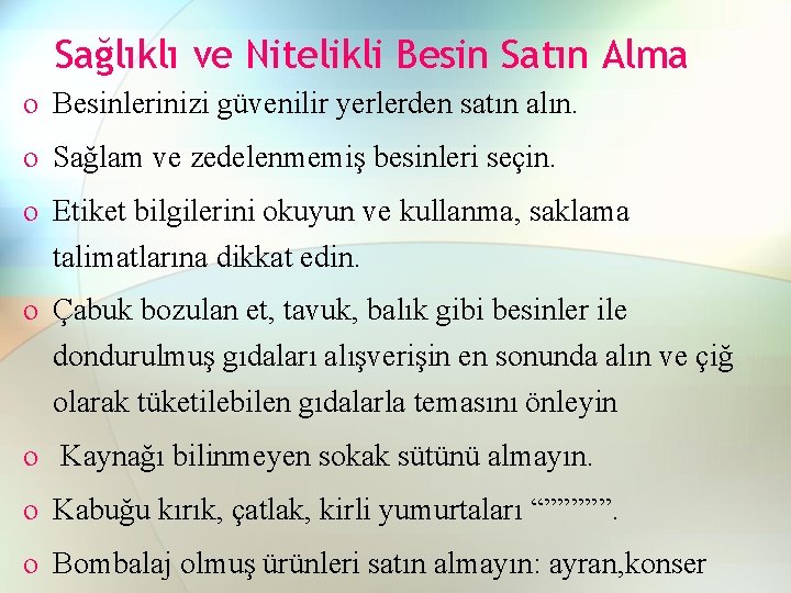 Sağlıklı ve Nitelikli Besin Satın Alma o Besinlerinizi güvenilir yerlerden satın alın. o Sağlam Sağlıklı ve Nitelikli Besin Satın Alma o Besinlerinizi güvenilir yerlerden satın alın. o Sağlam