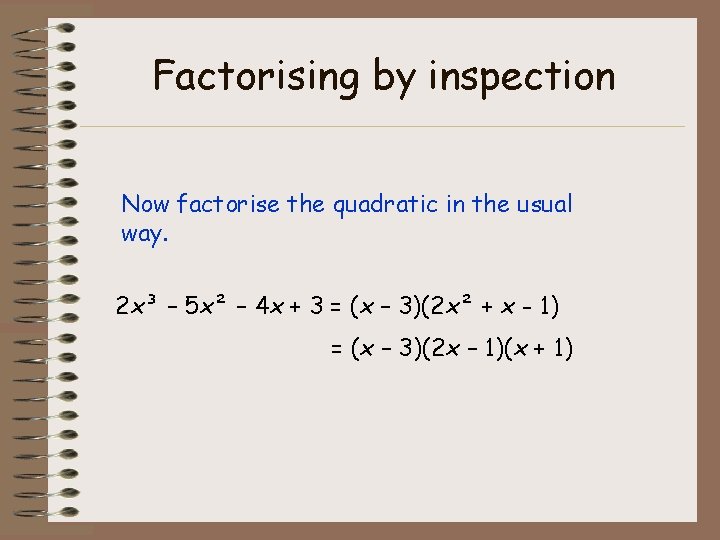 Factorising by inspection Now factorise the quadratic in the usual way. 2 x³ –