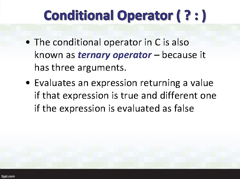 Conditional Operator ( ? : ) • The conditional operator in C is also